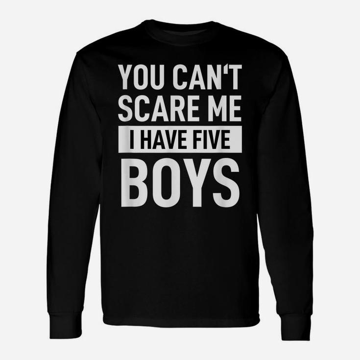 Mens Father Dad Day Fun Joke You Can´T Scare Me I Have Five Boys Unisex Long Sleeve