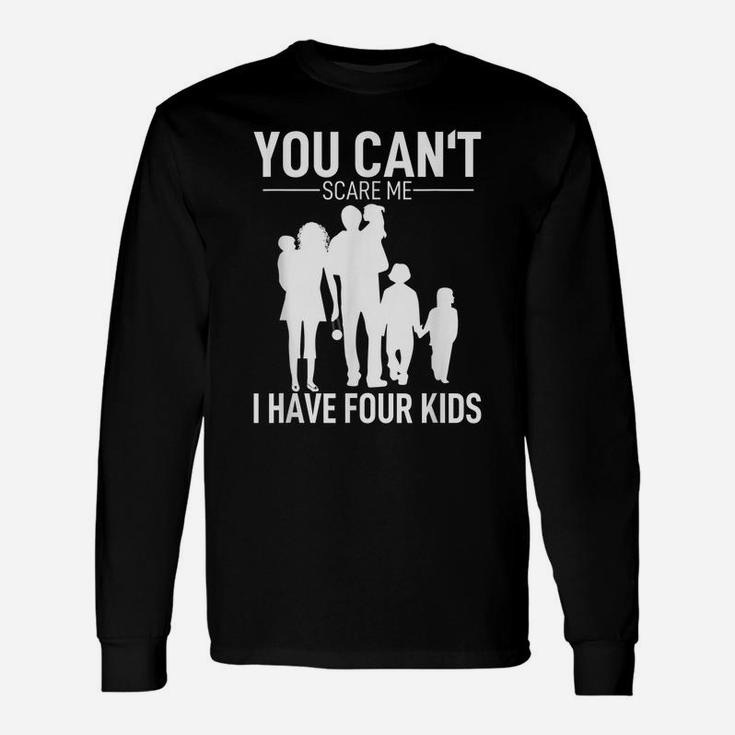 Mens Father Day Shirt Fun Joke You Can´T Scare Me I Have 4 Kids Unisex Long Sleeve