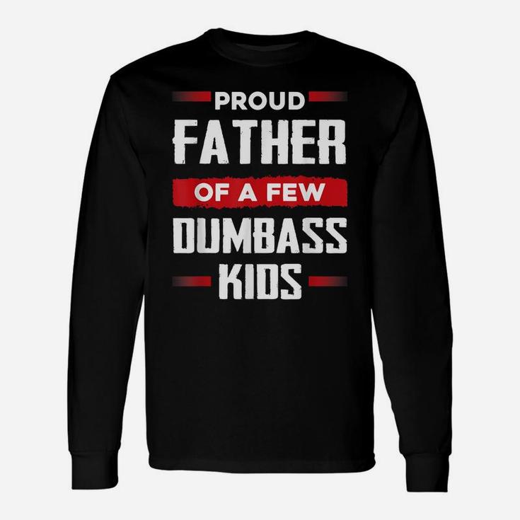 Mens Funny Fathers Day Shirt Proud Father Of A Few Dumbass Kids Unisex Long Sleeve