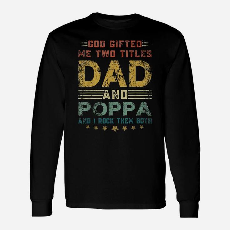 Mens God Gifted Me Two Titles Dad And Poppa Fun Fathers Day Unisex Long Sleeve