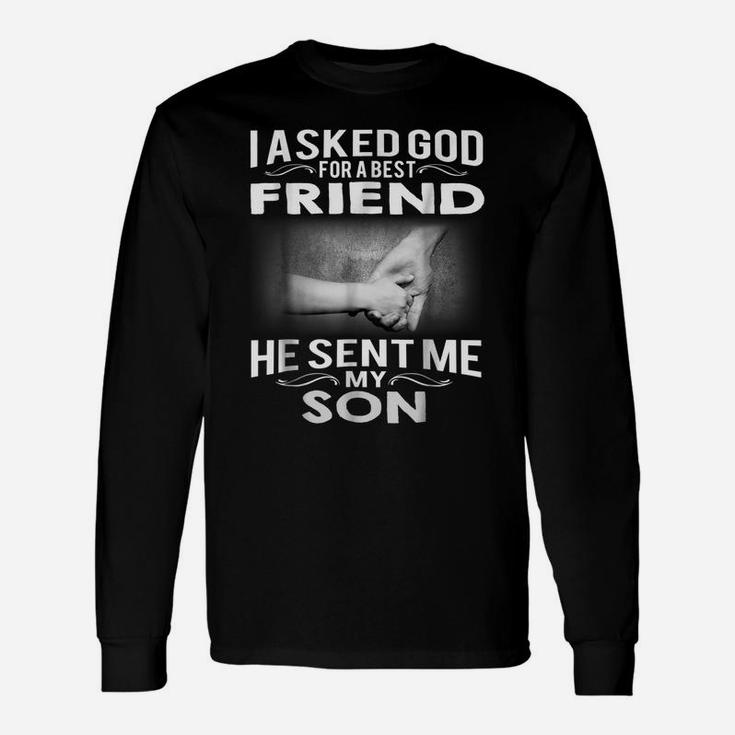Mens I Asked God For A Best Friend He Sent Me My Son Unisex Long Sleeve