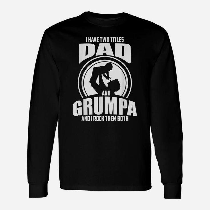 Mens I Have Two Titles Dad And Grumpa Only Grumpier Unisex Long Sleeve