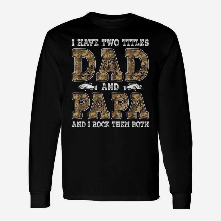 Mens I Have Two Titles Dad And Papa Father's Day Fishing Unisex Long Sleeve
