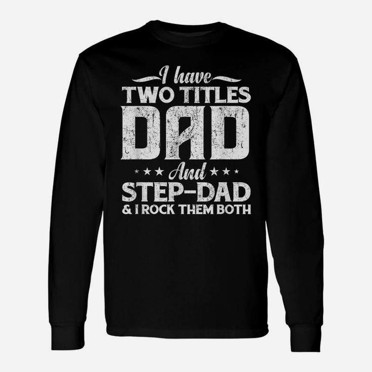 Mens I Have Two Titles Dad And Step-Dad Distressed Father's Day Unisex Long Sleeve
