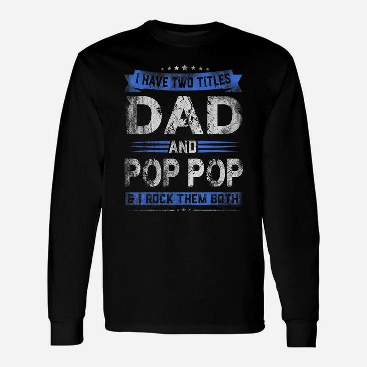 Mens I Have Two Titles Dad Pop Pop Funny Fathers Day Gift Unisex Long Sleeve
