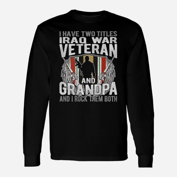 Mens I Have Two Titles Iraq Veteran And Grandpa Proud Papa Gifts Unisex Long Sleeve