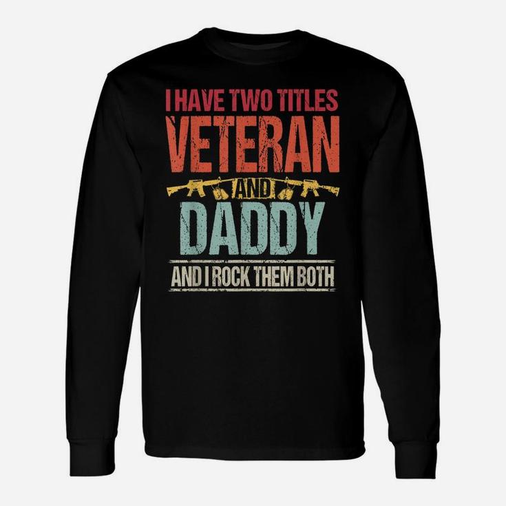 Mens I Have Two Titles Veteran And Daddy Retro Proud Us Army Unisex Long Sleeve