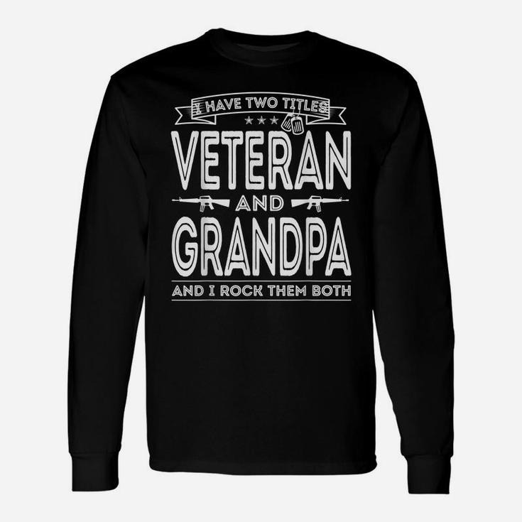 Mens I Have Two Titles Veteran And Grandpa Funny Proud Us Army Unisex Long Sleeve