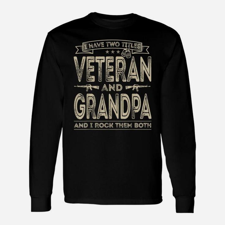 Mens I Have Two Titles Veteran And Grandpa Funny Sayings Gifts Unisex Long Sleeve