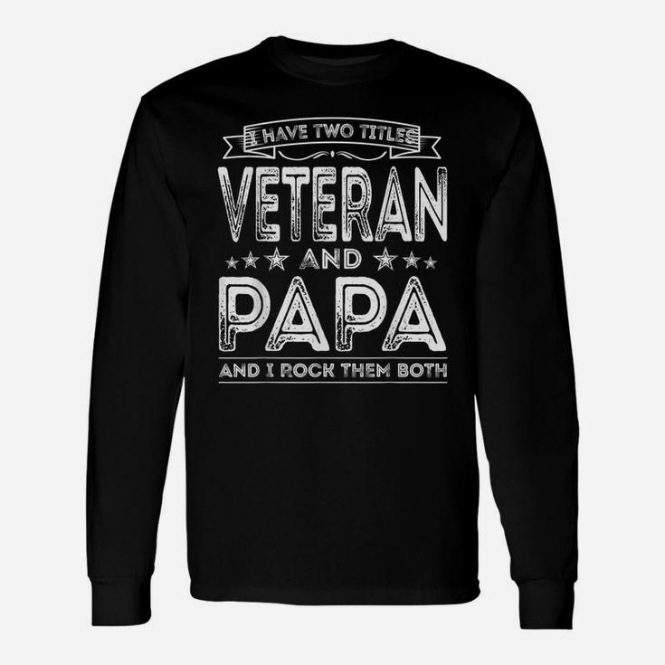 Mens I Have Two Titles Veteran And Papa Funny Proud Us Army Unisex Long Sleeve