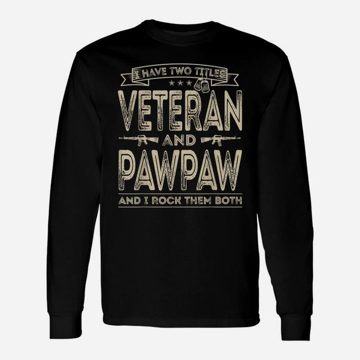Mens I Have Two Titles Veteran And Pawpaw Funny Sayings Gifts Unisex Long Sleeve