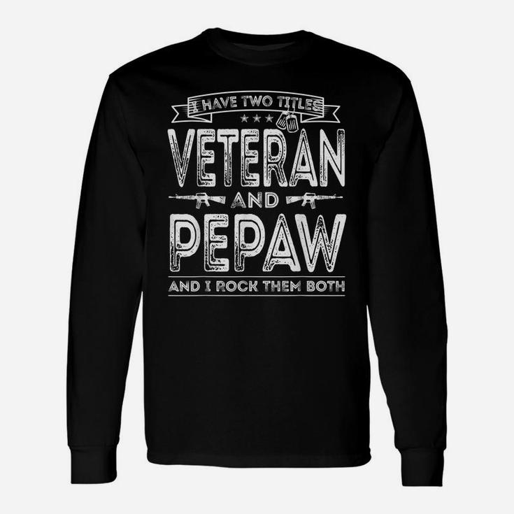 Mens I Have Two Titles Veteran And Pepaw Funny Sayings Gifts Unisex Long Sleeve