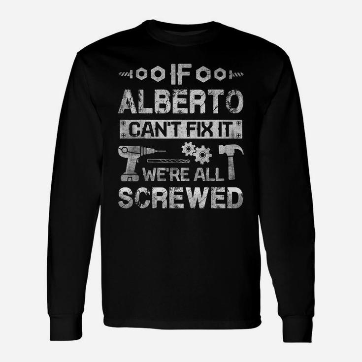 Mens If Alberto Can't Fix It We're All Screwed Funny Fathers Gift Unisex Long Sleeve