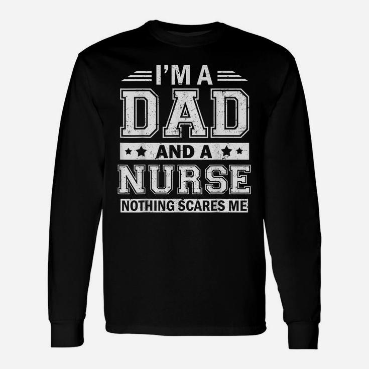 Mens I'm A Dad And A Nurse Nothing Scares Me Father's Day Tshirt Unisex Long Sleeve