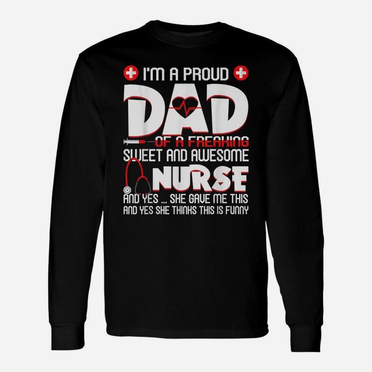 Mens Mens I'm A Proud Dad Of A Freaking Awesome Nurse Daughter Unisex Long Sleeve