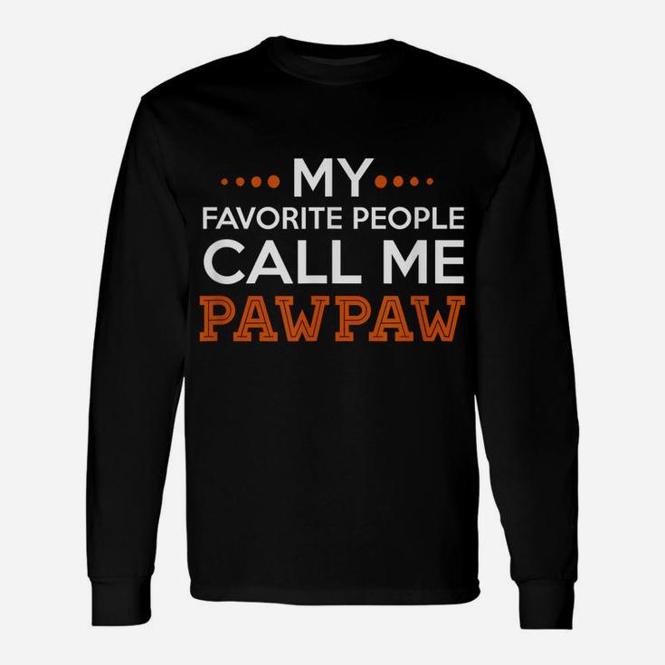 Mens Pawpaw Shirt My Favorite People Call Me Pawpaw T Shirt Unisex Long Sleeve
