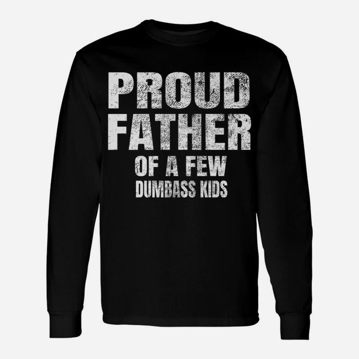 Mens Perfect Xmas Gift Quote Proud Father Of A Few Dumbass Kids Unisex Long Sleeve