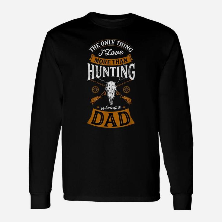 Mens The Only Thing I Love More Than Hunting Is Being A Dad Idea Unisex Long Sleeve