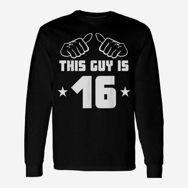 Mens This Guy Is 16 Years Old Funny 16Th Birthday Unisex Long Sleeve