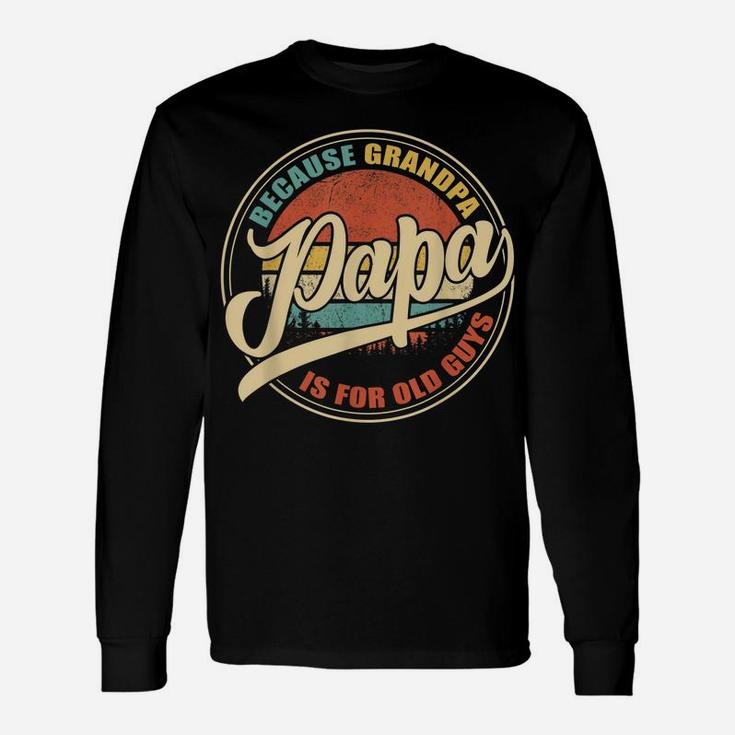 Mens Vintage Retro Dad Gifts Papa Because Grandpa Is For Old Guys Unisex Long Sleeve