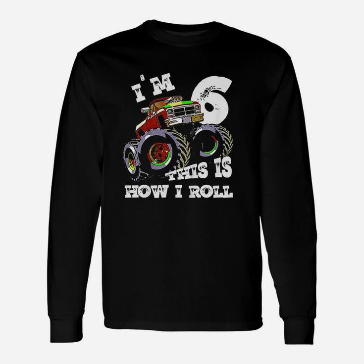 Monster Truck Im 6 This Is How I Roll Unisex Long Sleeve