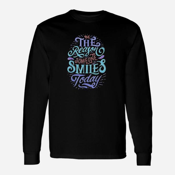 Motivation Be The Reason Someone Smiles Today Unisex Long Sleeve
