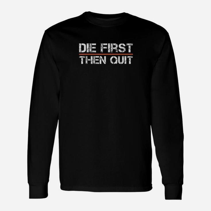 Motivational Gym Fitness Workout Design Die First Then Quit Unisex Long Sleeve