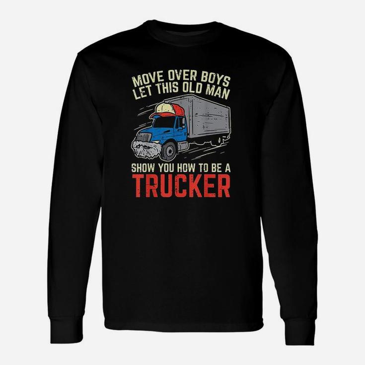 Move Over Old Man Trucker Funny Truck Driver Men Gift Unisex Long Sleeve