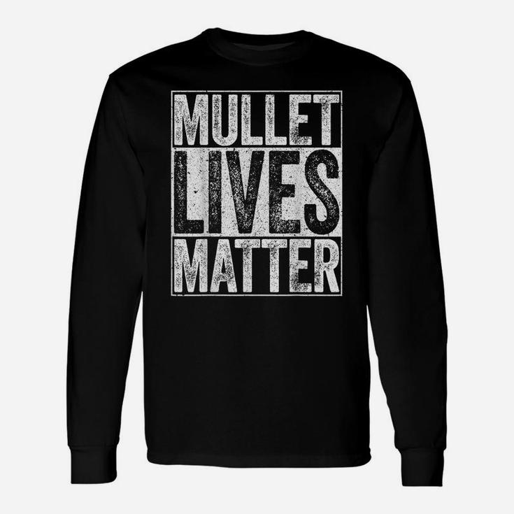 Mullet Lives Matter  Funny Redneck Gift Shirt Unisex Long Sleeve
