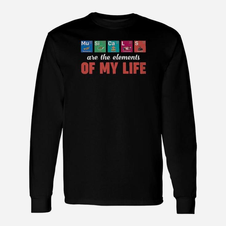 Musicals Are The Elements Of My Life Long Sleeve T-Shirt