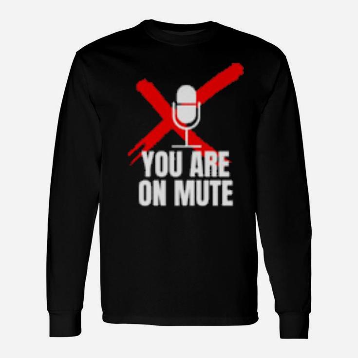 You Are On Mute Long Sleeve T-Shirt