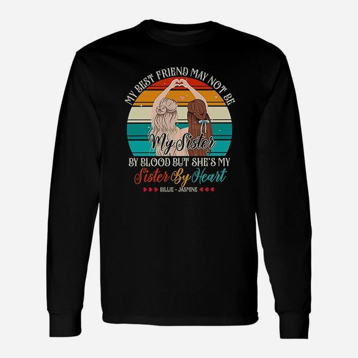 My Best Friend May Not Be My Sister Unisex Long Sleeve