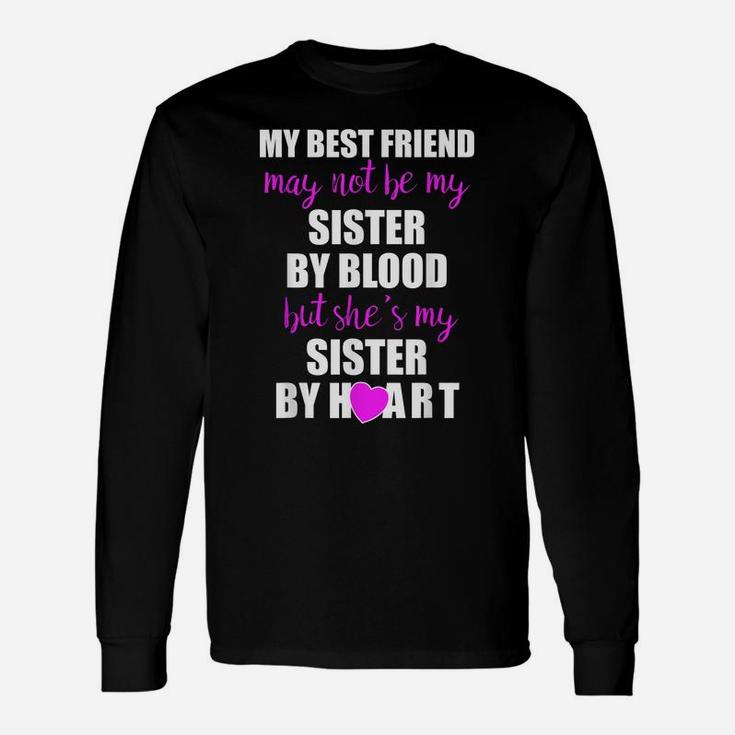 My Best Friend Sister By Heart  Perfect Besties Gift Unisex Long Sleeve