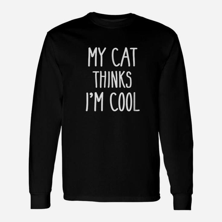 My Cat Thinks Im Cool Funny Cats Unisex Long Sleeve