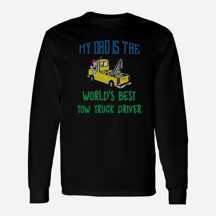 My Dad Is The Worlds Best Tow Truck Driver Unisex Long Sleeve
