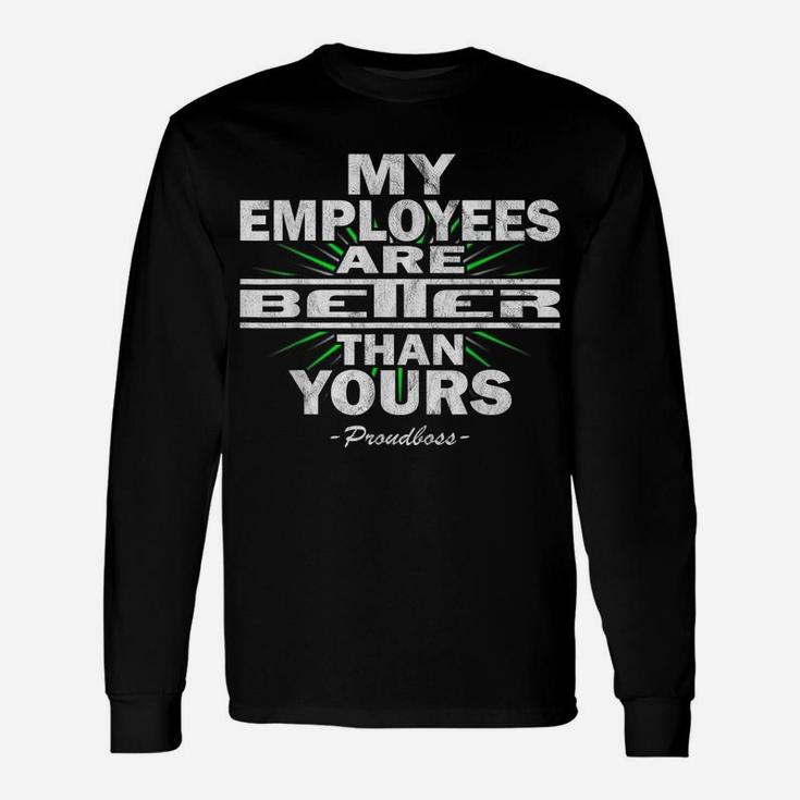 My Employees Are Better Than Yours Proudboss | Funny Bosses Unisex Long Sleeve