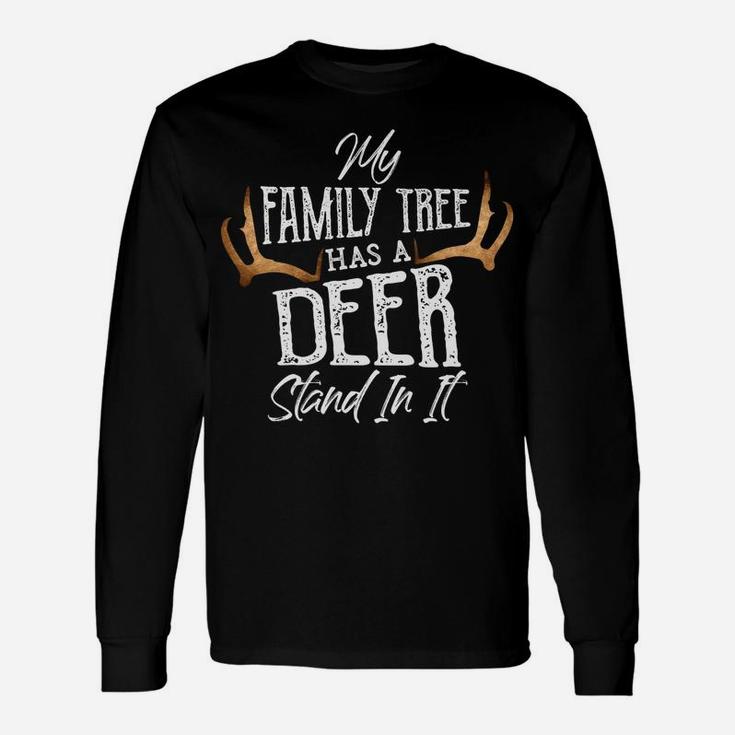 My Family Tree Has A Deer Stand In It - Hunting Bucks Hunter Unisex Long Sleeve
