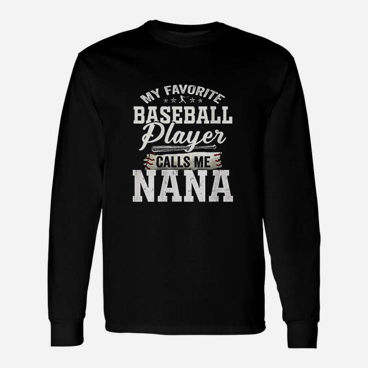 My Favorite Baseball Player Calls Me Nana Unisex Long Sleeve