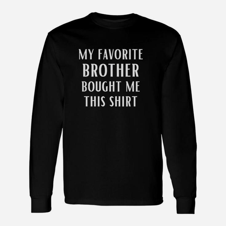 My Favorite Brother Bought Me Unisex Long Sleeve