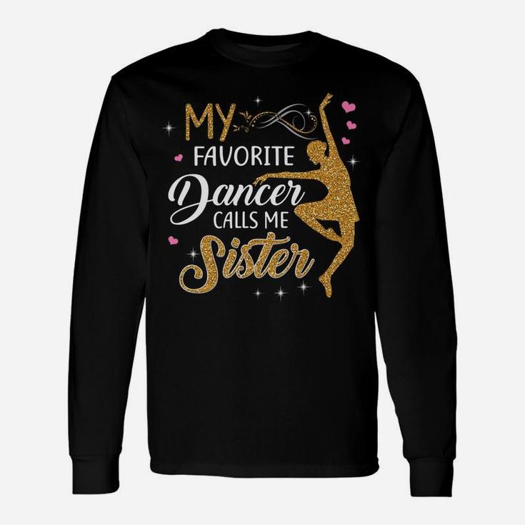 My Favorite Dancer Calls Me Sister - Dance Womens Gift Unisex Long Sleeve