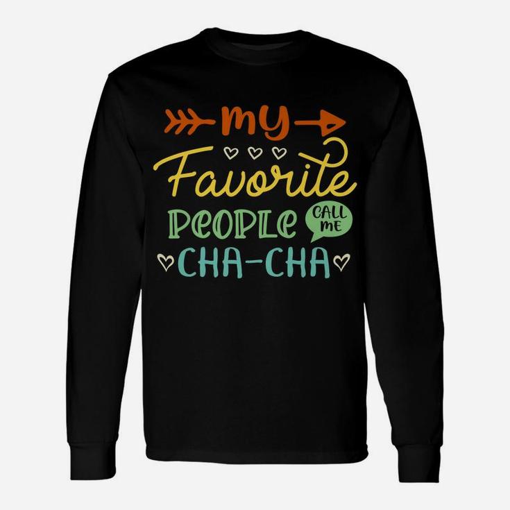 My Favorite People Call Me Cha-Cha Cool Womens Gift Unisex Long Sleeve