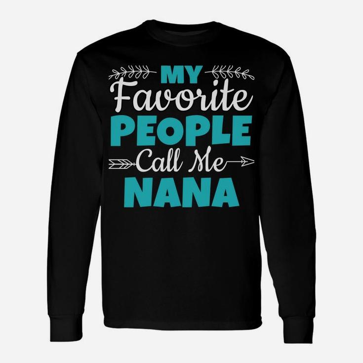 My Favorite People Call Me Nana Sweatshirt Unisex Long Sleeve