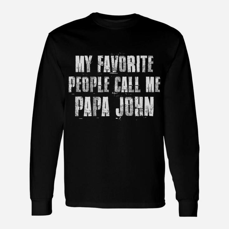 My Favorite People Call Me Papa John Funny John Saying Unisex Long Sleeve