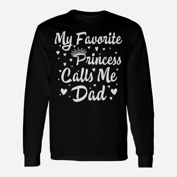 My Favorite Princess Calls Me Dad Funny Fathers Day Hisher Unisex Long Sleeve