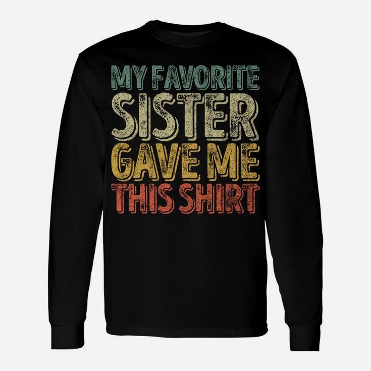 My Favorite Sister Gave Me This Shirt Funny Christmas Gift Unisex Long Sleeve