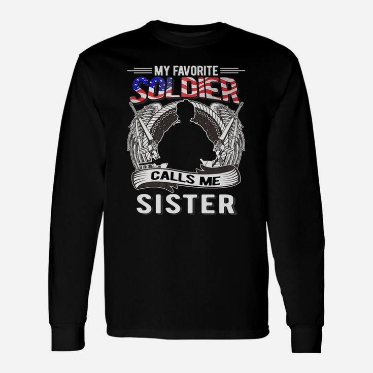 My Favorite Soldier Calls Me Sister - Proud Army Family Gift Unisex Long Sleeve