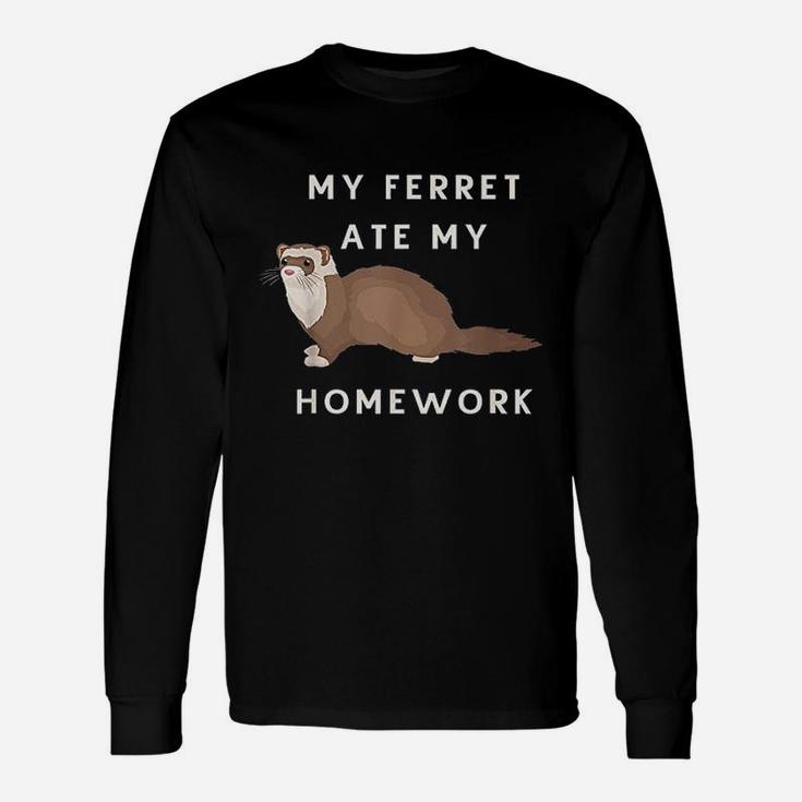 My Ferret Ate My Homework For Ferrets Owners Unisex Long Sleeve