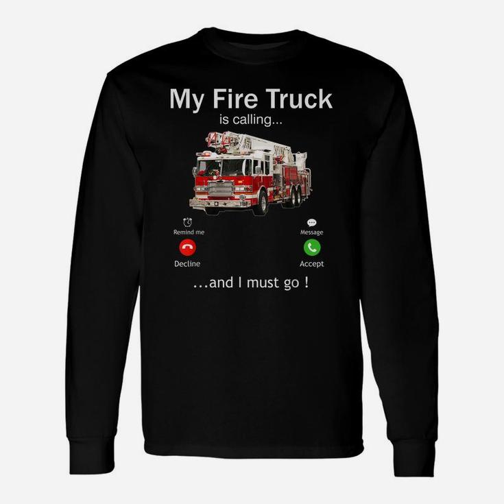My Fire Truck Is Calling And I Must Go Firefighter Funny Unisex Long Sleeve