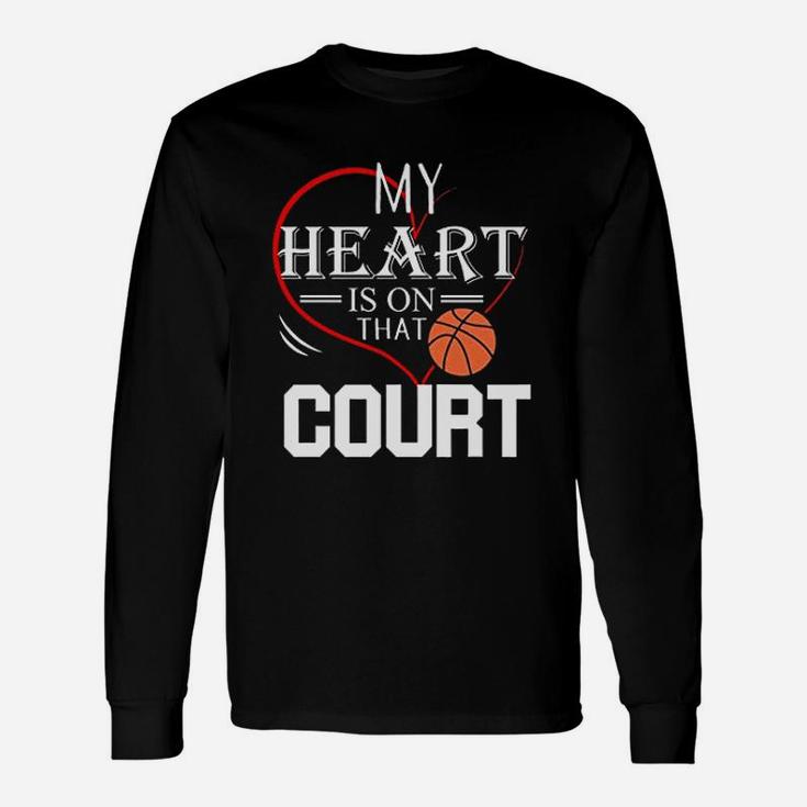 My Heart Is On That Court Basketball Unisex Long Sleeve