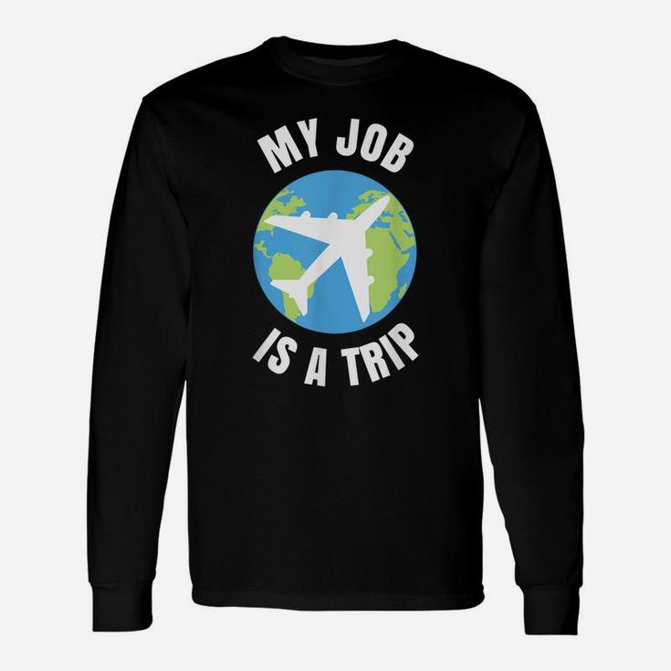 My Job Is A Trip Funny Flight Attendant Pilot Humor Aviation Unisex Long Sleeve